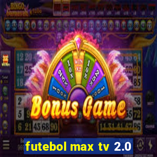 futebol max tv 2.0